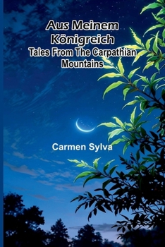 Aus Meinem K nigreich: Tales From The Carpathian Mountains