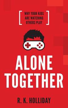 Paperback Alone Together: Why Your Kids Are Watching Others Play Book