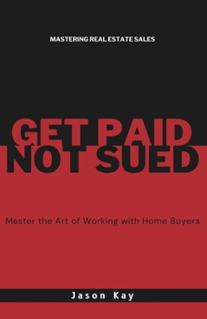 Get Paid. Not Sued.: Master the Art of Working with Buyers