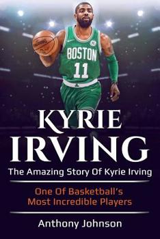 Paperback Kyrie Irving: The amazing story of Kyrie Irving - one of basketball's most incredible players! Book