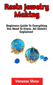 Paperback Resin Jewelry Making: The Most Comprehensive Guide On How To Make Your Own Resin Jewelries At Home Book