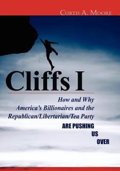 Paperback Cliffs I: How and Why America's Billionaires and the Republican/Libertarian/Tea Party Are Pushing Us Over Book