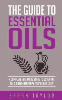 Paperback Essential Oils: The Complete Guide: Essential Oils Recipes, Aromatherapy And Es Book