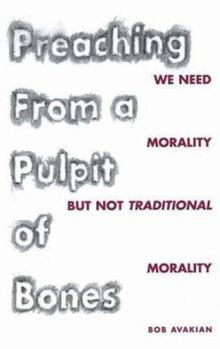 Paperback Preaching from a Pulpit of Bones: We Need Morality But Not Traditional Morality Book