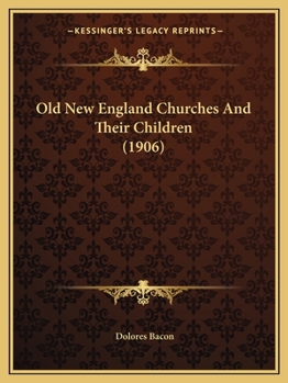 Paperback Old New England Churches And Their Children (1906) Book