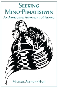 Paperback Seeking Mino-Pimatisiwin: An Aboriginal Approach to Helping Book
