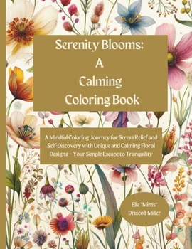 Paperback Serenity Blooms: A Simple Escape Coloring Book: A Mindful Coloring Journey for Stress Relief and Self-Discovery with Unique and Calming Book