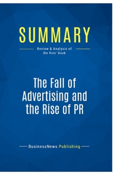 Paperback Summary: The Fall of Advertising and the Rise of PR: Review and Analysis of the Ries' Book