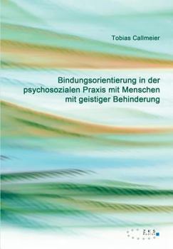 Paperback Bindungsorientierung in der psychosozialen Praxis mit Menschen mit geistiger Behinderung [German] Book