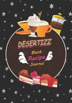 Paperback Desertizz: Blank Recipe Journal to Write in for Women, Food Cookbook Design, Document all Your Special Recipes and Notes for Your Book