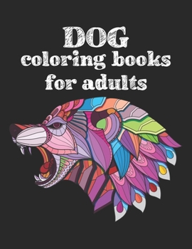 Paperback Dog coloring books for adults: An Adult Coloring Book for Dog Lovers (Animal Coloring Books): Stress Relieving Designs for Adults Relaxation Book