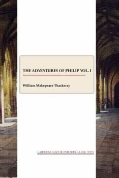 Thackeray's Works: The Adventures of Philip, Vol. I. a Shabby Genteel Story - Book #1 of the Adventures of Philip