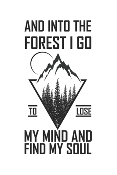 And Into The Forest I Go To Lose My Mind And Find My Soul: Wandern Hiking Geschenk Für Wanderer Dina5 Blanko Notizbuch Tagebuch Planer Notizblock Malheft Kladde Journal Strazze