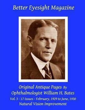 Paperback Better Eyesight Magazine - Original Antique Pages By Ophthalmologist William H. Bates - Vol. 3 - 17 Issues - February, 1929 to June, 1930: with; The C Book