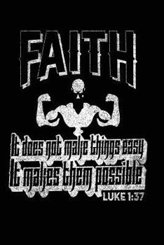 Paperback Faith It Does Not Make Things Easy It Makes Them Possible Luke 1: 37: Inspirational Bodybuilders Bible Verse Notebook Book