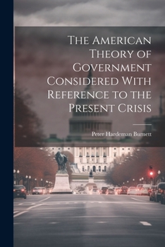 Paperback The American Theory of Government Considered With Reference to the Present Crisis Book