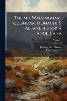 Paperback Thomæ Walsingham, quondam monachi S. Albani, historia Anglicana; Volume 1 [Latin] Book