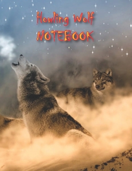 Howling Wolf NOTEBOOK: Notebooks and Journals 110 pages (8.5"x11")