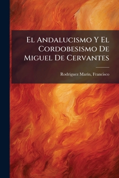 Paperback El Andalucismo Y El Cordobesismo De Miguel De Cervantes [Spanish] Book