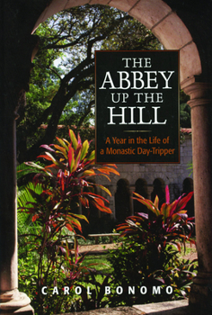 Paperback The Abbey Up the Hill: A Year in the Life of a Monastic Day Tripper Book