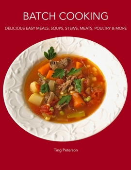 Paperback Batch Cooking: Delicious Easy Meals: Soups, Stews, Meats, Poultry & More Book
