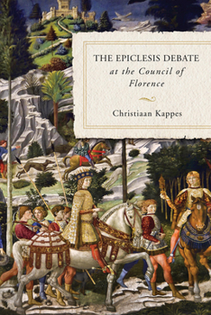 Hardcover The Epiclesis Debate at the Council of Florence Book