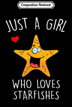 Composition Notebook: Funny Just A Girl Who Loves Starfishes Gift Journal/Notebook Blank Lined Ruled 6x9 100 Pages