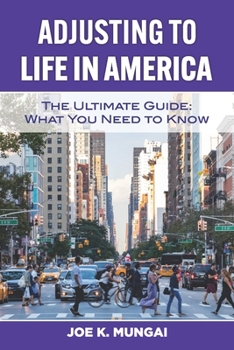 Paperback Adjusting to Life in America: The Ultimate Guide: What You Need to Know Book