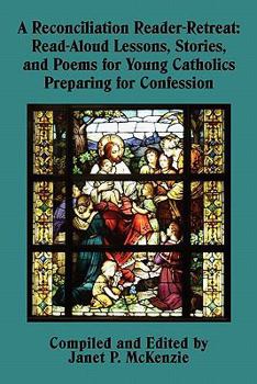 Paperback A Reconciliation Reader-Retreat: Read-Aloud Lessons, Stories, and Poems for Young Catholics Preparing for Confession Book
