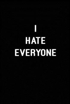 Paperback I Hate Everyone: Blank Lined Journal (Notebook, Diary) Gift Ideas for Satcastic Lovers(120 pages, Lined, 6x9), Funny Gift for Coworkers Book