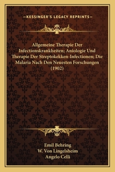 Allgemeine Therapie Der Infectionskrankheiten; Aniologie Und Therapie Der Streptokekken-Infectionen; Die Malaria Nach Den Neuesten Forschungen (1902)