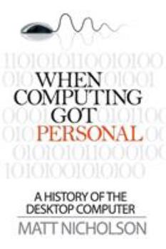Paperback When Computing Got Personal: A History of the Desktop Computer Book