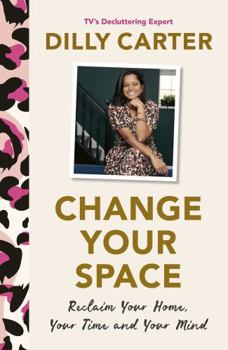 Hardcover Change Your Space: Reclaim Your Home, Your Time and Your Mind Book