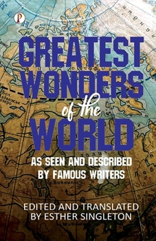 Paperback Greatest Wonders of the World: As Seen and Described By Famous Writers Book
