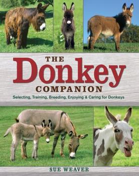 Paperback The Donkey Companion: Selecting, Training, Breeding, Enjoying & Caring for Donkeys Book