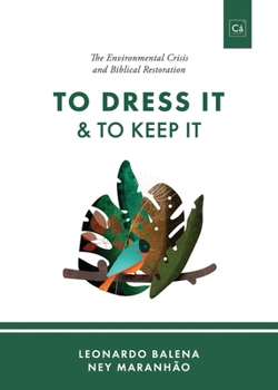 Paperback To Dress It & To Keep It: The Environmental Crisis and Biblical Restoration Book