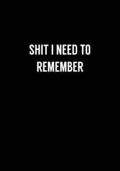 Paperback Shit I Need To Remember: Funny Gag Gift Notebook For Coworkers & Friends (Dot Grid Journal & Weekly Planner) Book