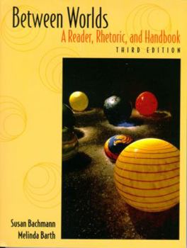 Paperback Between Worlds: A Reader, Rhetoric, and Handbook (3rd Edition) Book
