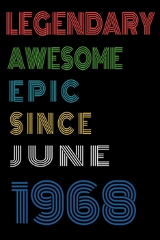 Legendary Awesome Epic Since June 1968  Notebook Birthday Gift For Women/Men/Boss/Coworkers/Colleagues/Students/Friends.: Lined Notebook / Journal Gift, 120 Pages, 6x9, Soft Cover, Matte Finish