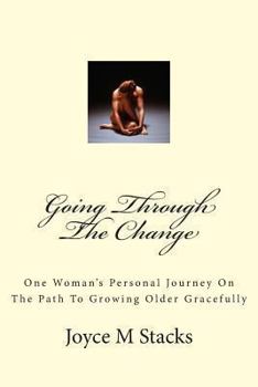 Paperback Going Through The Change: One Woman's Personal Journey On The Path To Growing Older Gracefully Book