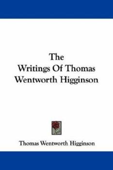 Paperback The Writings Of Thomas Wentworth Higginson Book