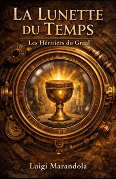 La Lunette du Temps: Les Héritiers du Graal (French Edition)
