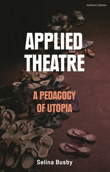 Paperback Applied Theatre: A Pedagogy of Utopia Book