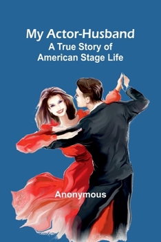 Paperback My Actor-Husband: A true story of American stage life Book