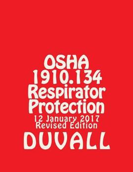 Paperback OSHA 1910.134 Respirator Protection Subpart I: DUVALL Personal Protective Equipment 2016-2017 Edition (DUVALLS OSHA 1910 TEXTBOOKS) Book