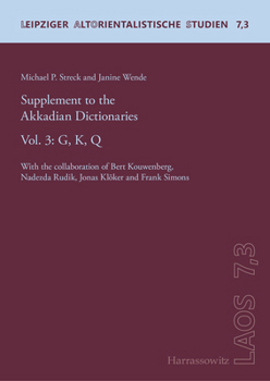 Supplement to the Akkadian Dictionaries: G, K, Q. With the Collaboration of Bert Kouwenberg, Nadezda Rudik, Jonas Kloker and Frank Simons (Leipziger ... Studien, 7)
