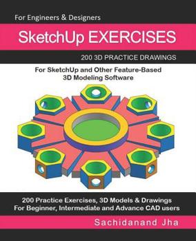 Paperback SketchUp EXERCISES: 200 3D Practice Drawings For SketchUp and Other Feature-Based 3D Modeling Software Book