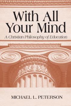 Hardcover With All Your Mind: Christian Philosophy of Education Book