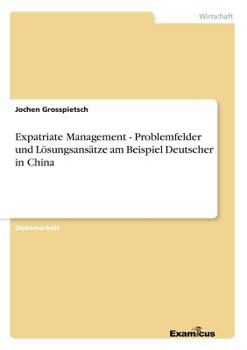 Paperback Expatriate Management - Problemfelder und Lösungsansätze am Beispiel Deutscher in China [German] Book