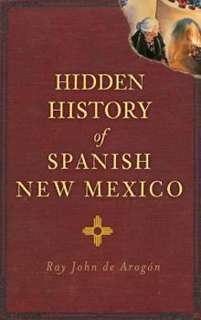 Hidden History of Spanish New México - Book  of the Hidden History
